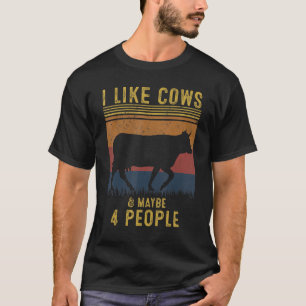 Ich mag Kühe und vielleicht 4 Leute Kuh Farm Farme T-Shirt