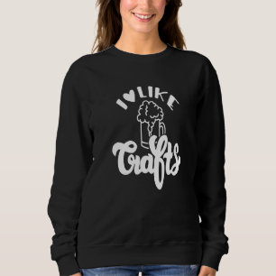 Ich mag Kunsthandwerk Bier Camping Vater Mama Sonn Sweatshirt