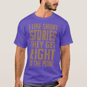 Ich mag Kurze Geschichten, die sie direkt an den P T-Shirt