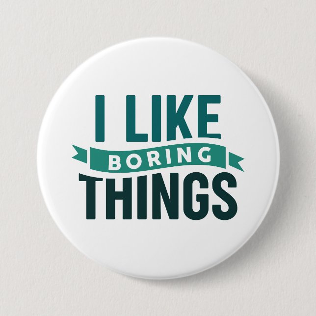 Ich mag langweilige Dinge Button (Vorderseite)