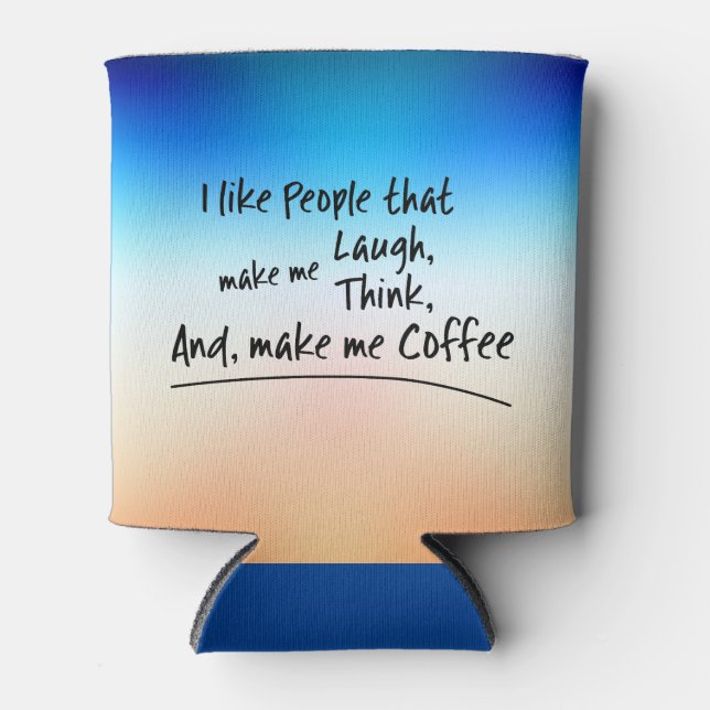 Ich mag Leute, die mich zum Kaffee machen.. Dosenkühler (Vorderseite)