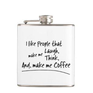 Ich mag Leute, die mich zum Kaffee machen.. Flachmann