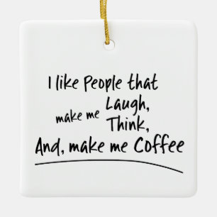 Ich mag Leute, die mich zum Kaffee machen.. Keramikornament