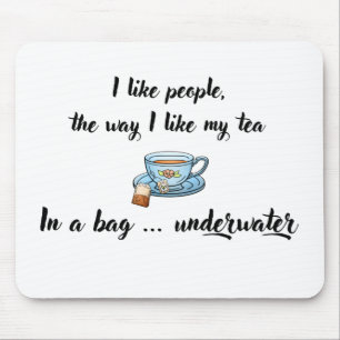 Ich mag Leute so, wie ich meine Tea Mousepad mag