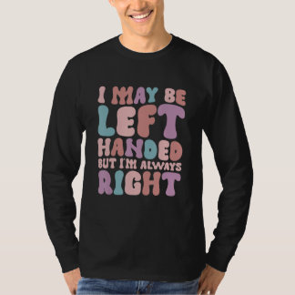 Ich mag Linkshänder sein, aber ich habe immer rech T-Shirt
