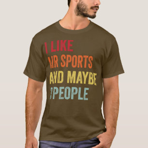 Ich mag Luftsport vielleicht 3 Personen T-Shirt