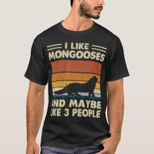 Ich mag Mangusten und vielleicht 3 Leute T-Shirt