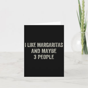 Ich mag Margaritas und vielleicht 3 Leute lustige  Karte