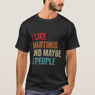 Ich mag Martinis vielleicht 3 Leute Alkohol Cockta T-Shirt