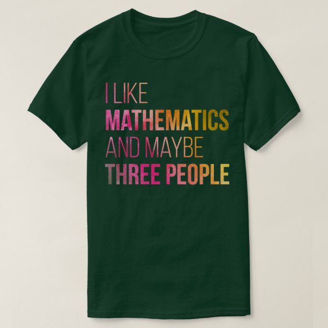 Ich mag Mathematik und vielleicht drei Leute im Wa T-Shirt (Design vorne)