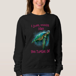 Ich mag Meeresschildkröten sehr gut. Sweatshirt