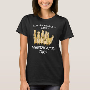 Ich mag Meerkats einfach nur T-Shirt