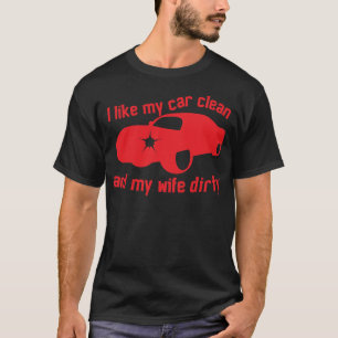 ICH MAG MEIN AUTO SAUBER und meine SCHMUTZIGE T-Shirt
