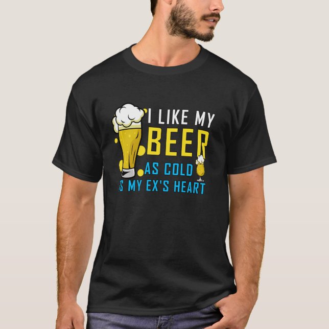 Ich mag mein Bier so kalt wie mein Ex T-Shirt (Vorderseite)