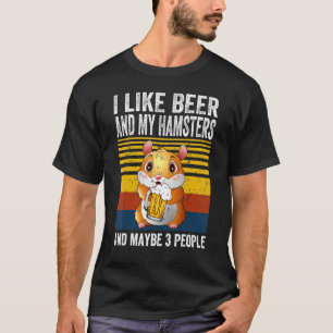 Ich mag mein Bier und meine Hamster und vielleicht T-Shirt