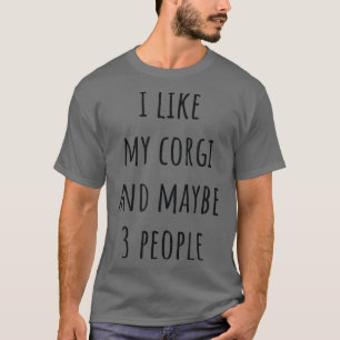 Ich mag mein Corgi und vielleicht 3 Leute T-Shirt