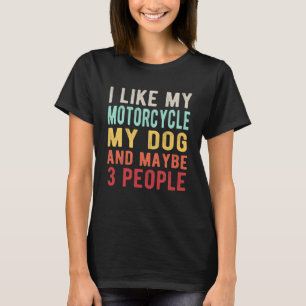 Ich mag mein Motorrad meinen Hund und vielleicht 3 T-Shirt