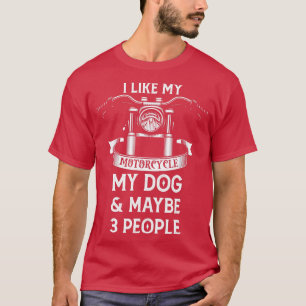 Ich mag mein Motorrad, meinen Hund und vielleicht T-Shirt