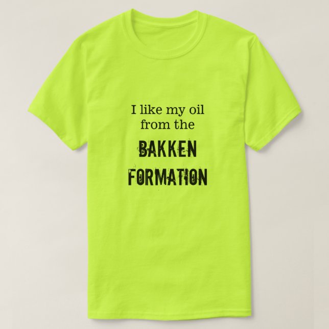 "Ich mag mein Öl von der Bakken Bildung " T-Shirt (Design vorne)