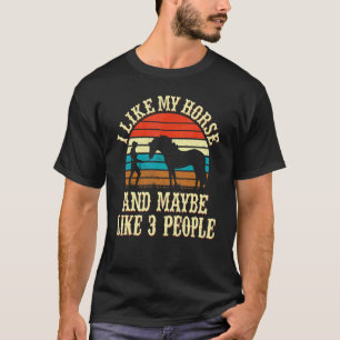 Ich mag mein Pferd und vielleicht mögen 3 Leute Re T-Shirt