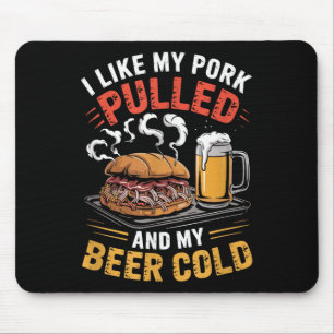 Ich mag mein Schweinefleisch gepulst und mein Bier Mousepad