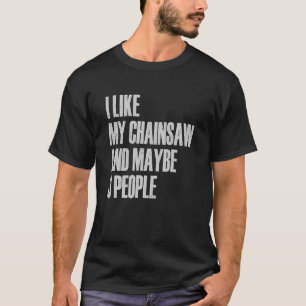 Ich mag meine Chainsaw und vielleicht 3 Leute lumb T-Shirt