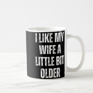 Ich mag meine Frau ein bisschen älter Lustiger Ehe Kaffeetasse
