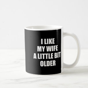 Ich mag meine Frau ein bisschen älter - Lustiger S Kaffeetasse