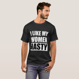 Ich mag meine Frauen eklig - T-Shirt