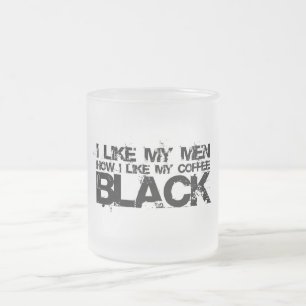 Ich mag meine Männer, wie ich meinen Kaffee mag Mattglastasse