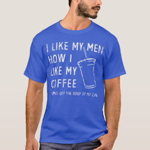 Ich mag meine Männer, wie ich meinen Kaffee mag, v T-Shirt