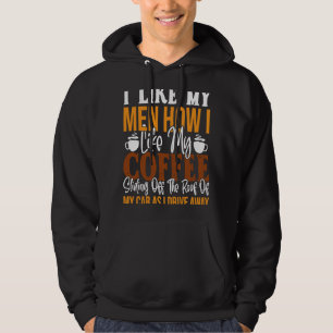 Ich mag meine Männer, wie ich meinen Kaffee mag, w Hoodie