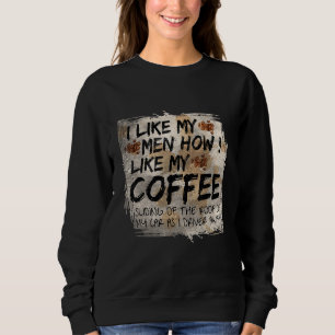 Ich mag meine Männer, wie ich meinen Kaffee mag, w Sweatshirt