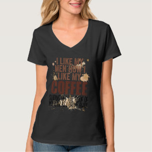 Ich mag meine Männer, wie ich meinen Kaffee mag, w T-Shirt