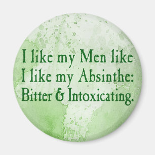 Ich mag meine Männer wie meine Absinth Magnet