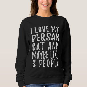 Ich mag meine Perserkatze und vielleicht 3 Leute K Sweatshirt