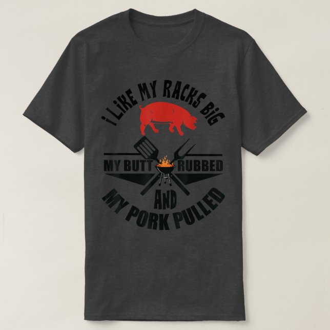Ich mag meine Racks Big Mein Hintern Rubbed GRILLE T-Shirt (Design vorne)