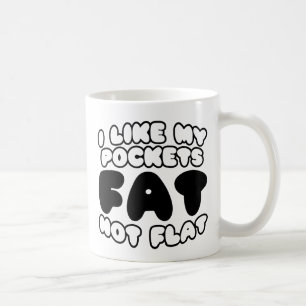 Ich mag meine Taschen Fett nicht flach Kaffeetasse