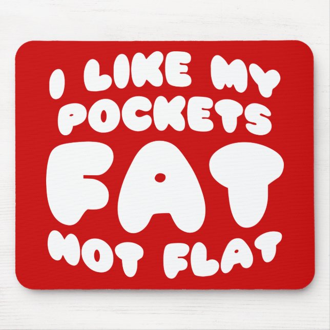 Ich mag meine Taschen Fett nicht flach Mousepad (Vorne)