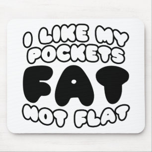 Ich mag meine Taschen Fett nicht flach Mousepad