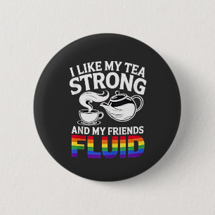Ich mag meine Tee stark und meine Freunde fließend Button