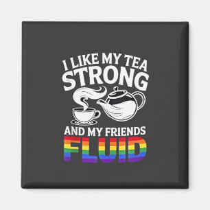 Ich mag meine Tee stark und meine Freunde fließend Magnet