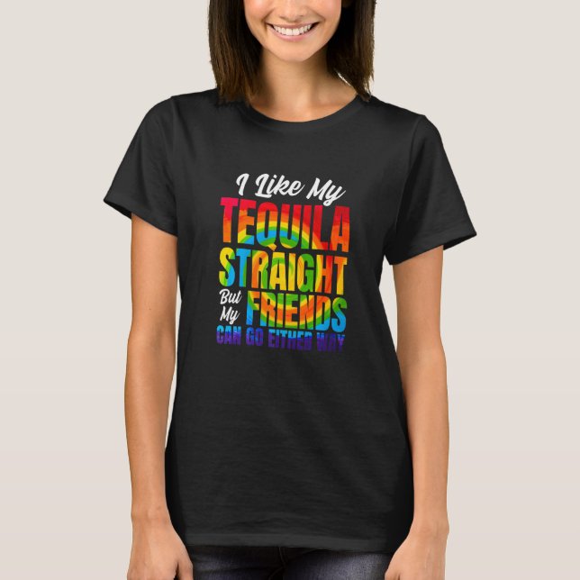 Ich mag meine Tequila gerade, aber meine Freunde k T-Shirt (Vorderseite)