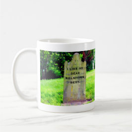 Ich mag meine tote Verwandte beste Tasse