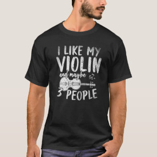 Ich mag meine Violine und vielleicht 3 Leute Musik T-Shirt
