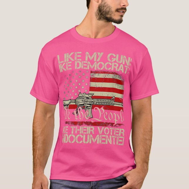 Ich mag meine Waffen wie Demokraten wie ihre Wähle T-Shirt (Vorderseite)
