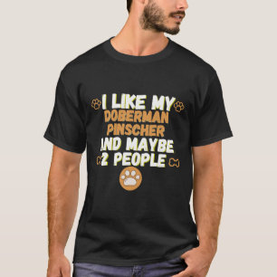 Ich mag meinen Doberman Pinscher und vielleicht 2 T-Shirt