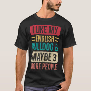 Ich mag meinen englischen Bulldog und vielleicht 3 T-Shirt