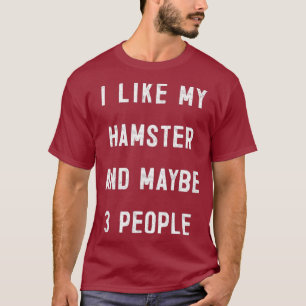 Ich mag meinen Hamster und vielleicht drei Leute T-Shirt