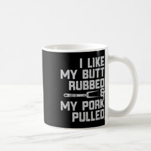 Ich mag meinen Hintern Rubbed& mein Pork gepul Kaffeetasse